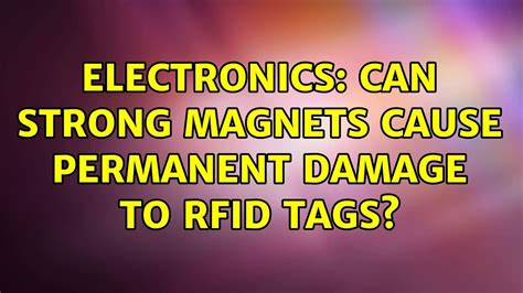 could an ultra powerful magnet cause problems with rfid protection|magnetic field damage rfid tags.